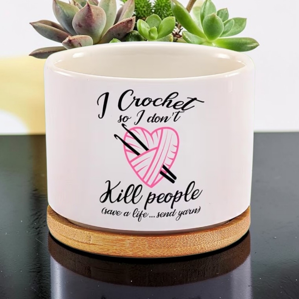 I Crochet So I Don't Kill People Ceramic Succulent Plant - Picture 3 of 5